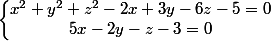 \left\lbrace\begin{matrix} x^2 +y^2 +z^2 -2x +3y -6z -5 = 0 \\ 5x - 2y -z -3 = 0 \\ \end{matrix}\right.